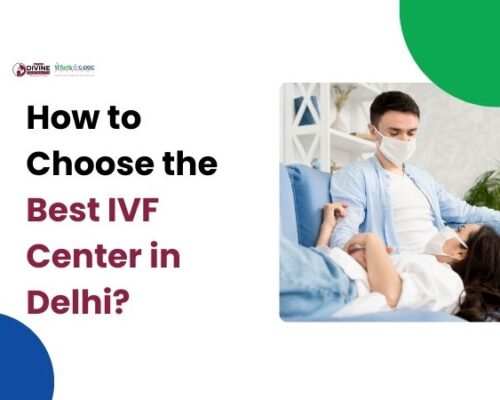 How to Choose the Best IVF Center in Delhi?