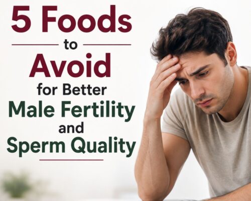 5 Foods to Avoid for Better Male Fertility and Sperm Quality